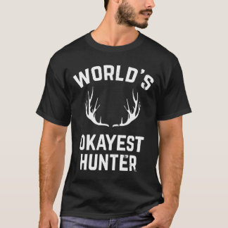 Worlds Okayest Hunter Funny Hunting Tshirt T Shirt