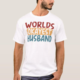 Worlds Okayest Husband Funny Gag Gift T Shirt