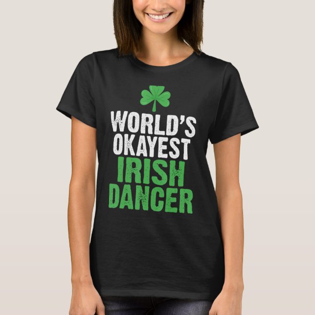 Worlds Okayest Irish Dancer T Shirt (Framsida)