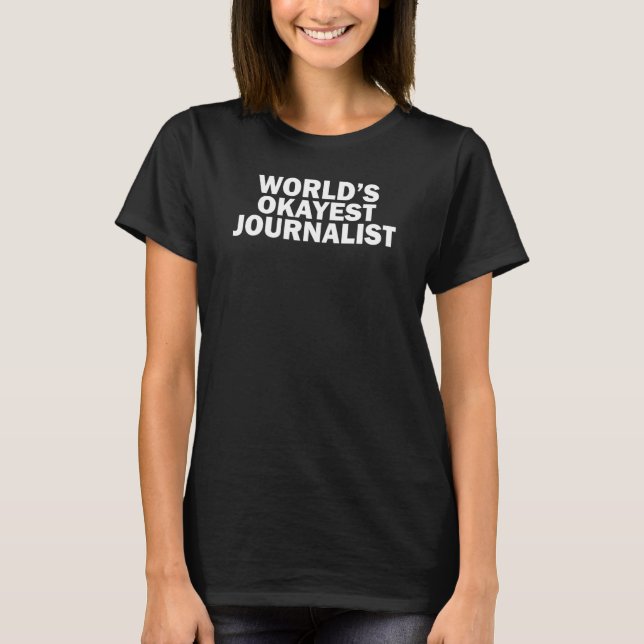 World's Okayest Journalist    T Shirt (Framsida)