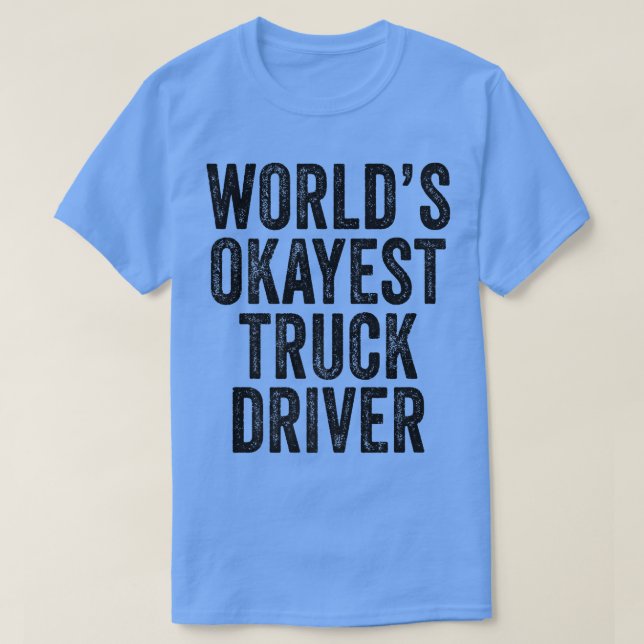 World's Okayest Lastbil Driver Semi-Släpvagn T Shirt (Design framsida)