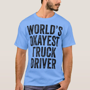 World's Okayest Lastbil Driver Semi-Släpvagn T Shirt