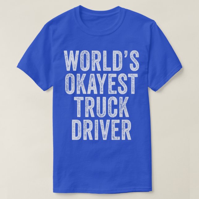 World's Okayest Lastbil Driver Semi-Trailer Trucke T Shirt (Design framsida)