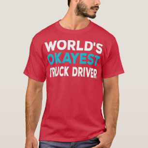 Worlds Okayest Lastbil Driver T Shirt