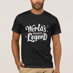 World's Okayest Legend - Funny Quote T Shirt