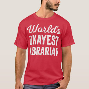 Worlds Okayest Librarian Funny Sarcastic Best Libr T Shirt