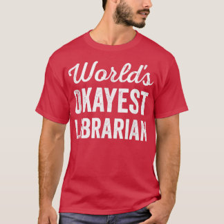 Worlds Okayest Librarian Funny Sarcastic Best Libr T Shirt