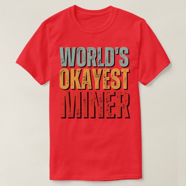 Worlds okayest Miner Funny Mineralogy som säger T Shirt (Design framsida)