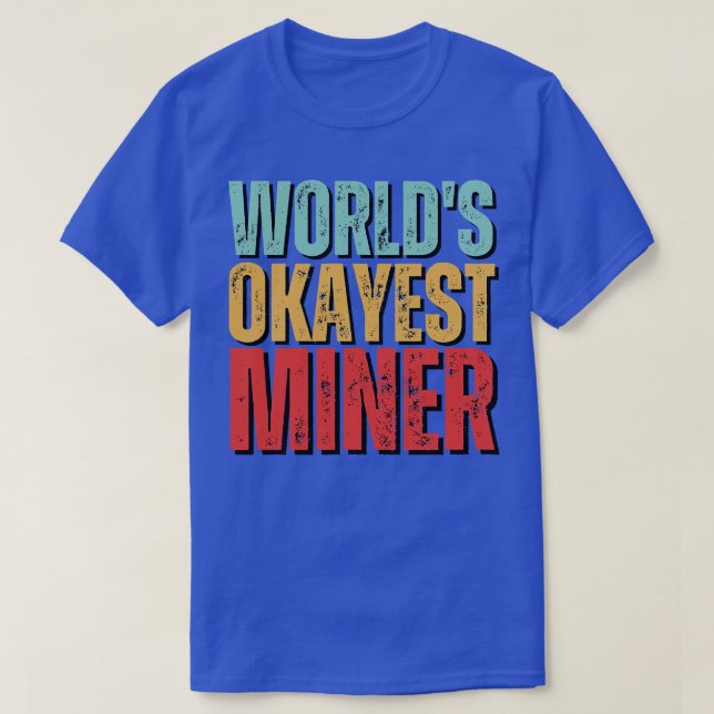 Worlds okayest Miner Funny Mineralogy som säger T Shirt (Design framsida)