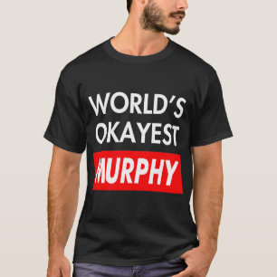 Worlds okayest Murphy T Shirt