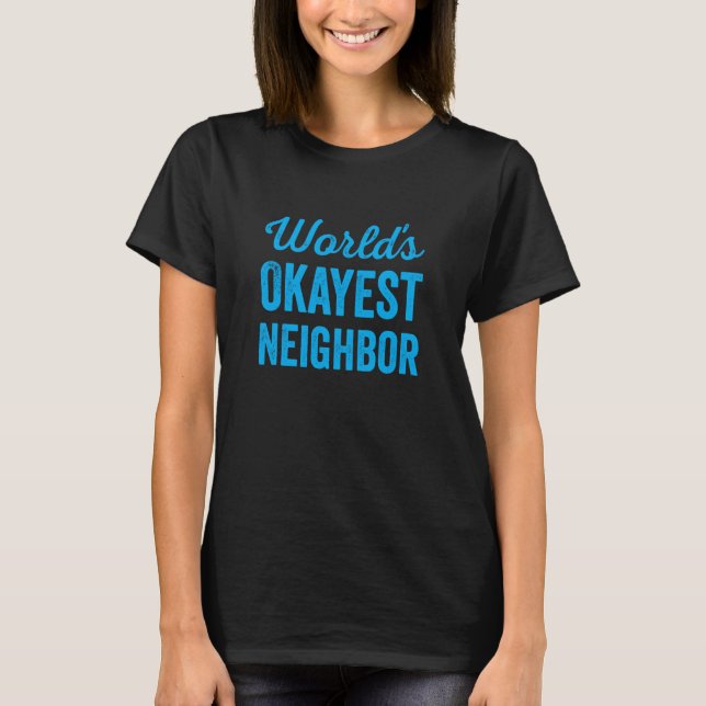 Worlds Okayest Neighbor Funny Sarcastic Best NextD T Shirt (Framsida)