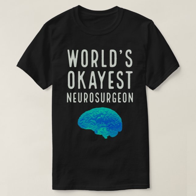 Worlds Okayest Neurosurgeon T Shirt (Design framsida)