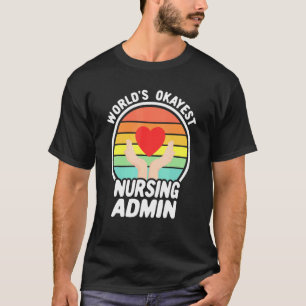 Worlds Okayest Nurse Admin Retro Nursing Administr T Shirt