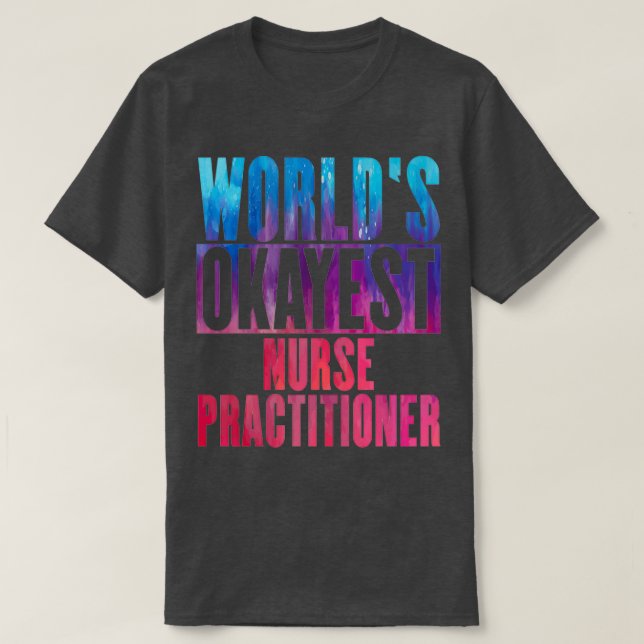 Worlds okayest Nurse Practige 1 T Shirt (Design framsida)