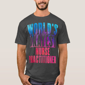 Worlds okayest Nurse Practige 1 T Shirt
