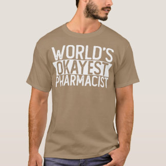 Worlds Okayest Pharmacist T Funny Pharmacist Gift T Shirt