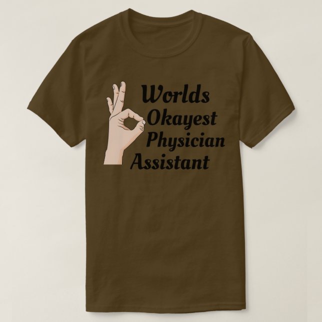 Worlds Okayest Physician Assistant 1 T Shirt (Design framsida)