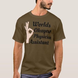 Worlds Okayest Physician Assistant 1 T Shirt