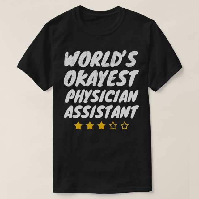 Worlds Okayest Physician Assistant T Shirt (Design framsida)