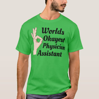 Worlds Okayest Physician Assistant T Shirt
