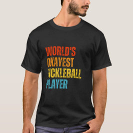 World's Okayest Pickleball Player T Shirt