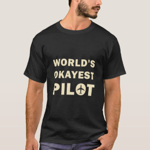 World's Okayest Pilot Funny Flied Aviation T Shirt