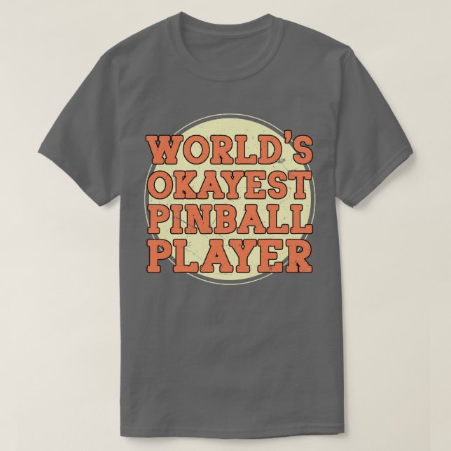Worlds Okayest Pinball Player T Shirt (Design framsida)