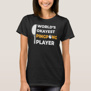 Worlds Okayest Ping Pong Player Ping Pong T Shirt