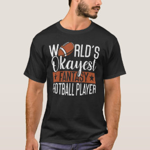 World's Okayest Player Draft Day Fantasy Football T Shirt