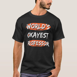 World's Okayest Professor Ord Sarcastic Humor T Shirt
