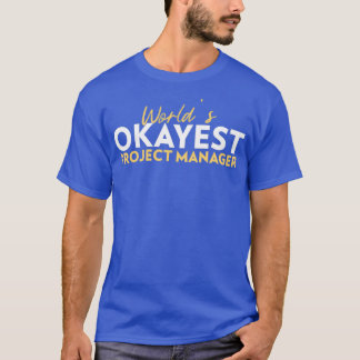 Worlds okayest Project Manager 1 T Shirt