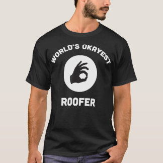 Worlds Okayest Roofer Funny Best Gift Tak Reair T Shirt