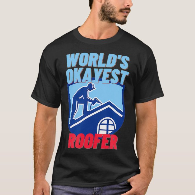 Worlds Okayest Roofer Funny Roofing Gift  T Shirt (Framsida)