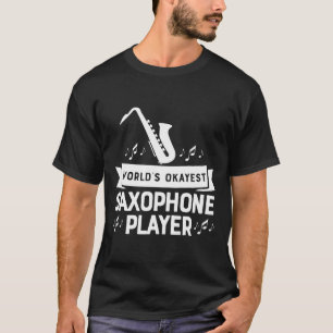 World's Okayest Saxophone Player Marching Band Hoo T Shirt