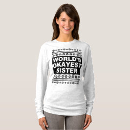 Worlds Okayest Sister Shirt Ugly Julsötare T Shirt