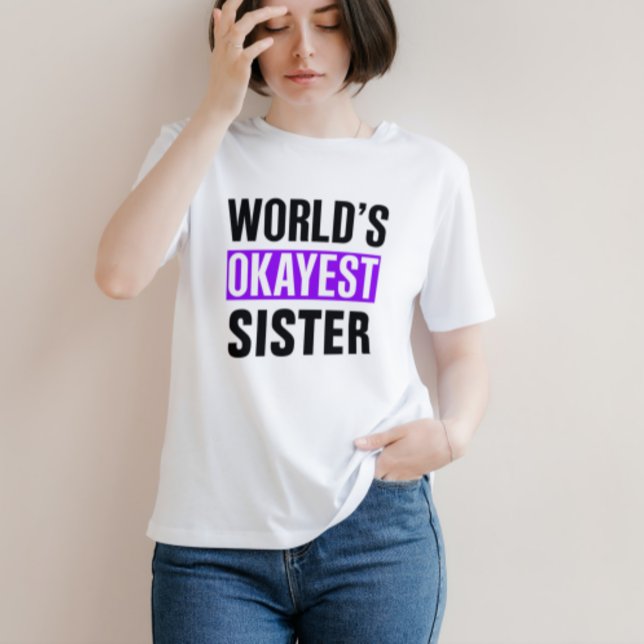 World's Okayest Sister T Shirt (Skapare uppladdad)