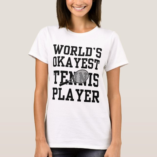 World's Okayest Tennis Player T Shirt (Framsida)