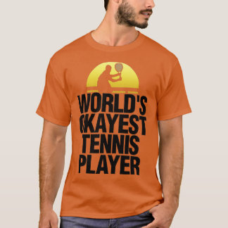 Worlds Okayest Tennis Player Tennis Play Badmint T Shirt