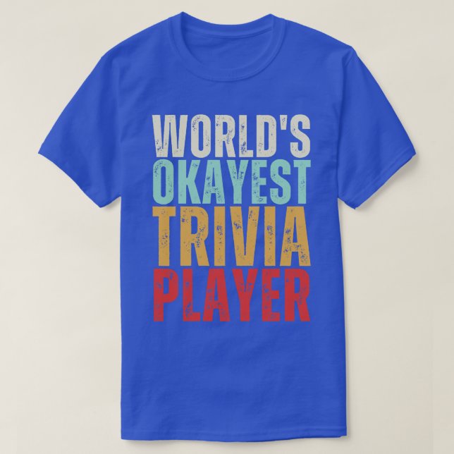 Worlds Okayest Trivia Player T Shirt (Design framsida)