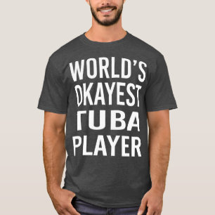 Worlds Okayest Tuba Player Funny Best Music T Shirt