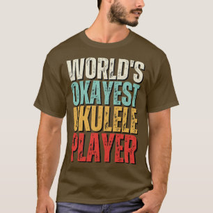 Worlds Okayest Ukulele Player Funny Uke Guitar T Shirt