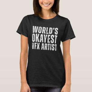 World's Okayest VFX Artist Funny Animation Artist T Shirt