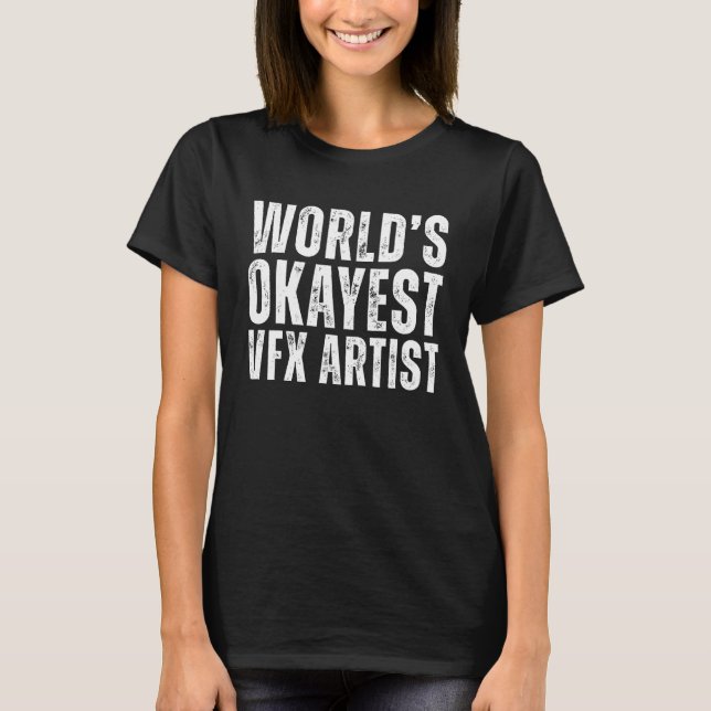 World's Okayest VFX Artist Funny Animation Artist T Shirt (Framsida)