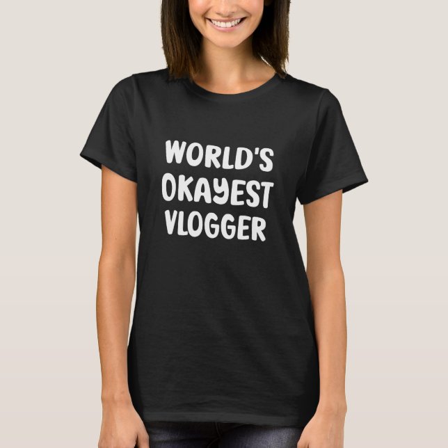 Worlds Okayest Vlogger Funny T Shirt (Framsida)