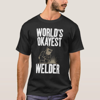 World's Okayest Welder Gag Welding Themed Apparel T Shirt