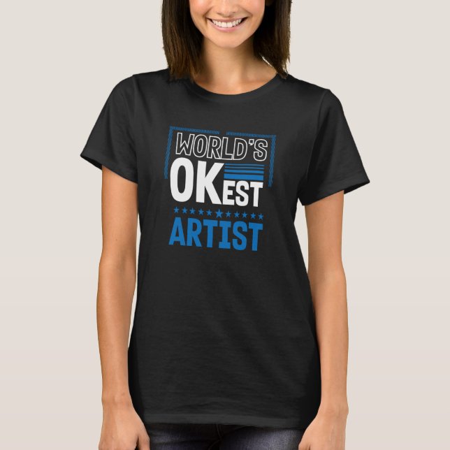 Worlds OKest Artist Humor Designer Work Coworker T Shirt (Framsida)