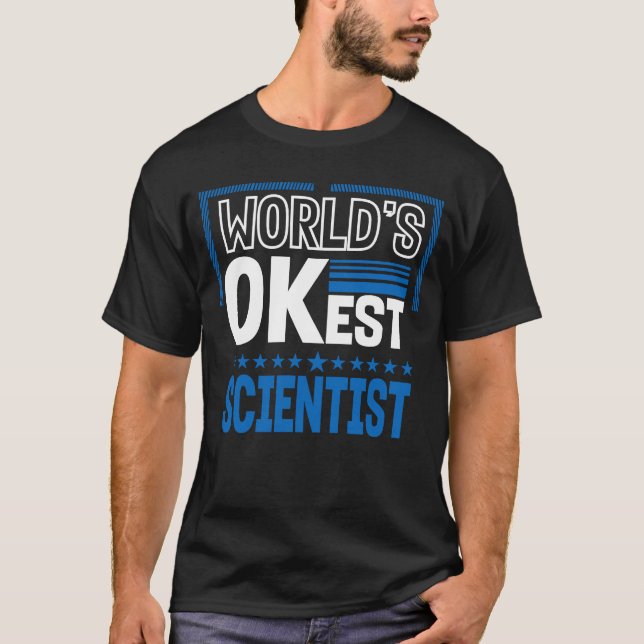 Worlds OKest Scientist Science Humor Data Scienti T Shirt (Framsida)