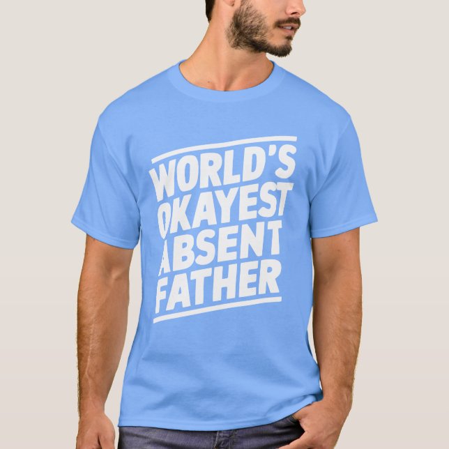 WorldWorlds Okayest frånvarande Far Sarkastic Quot T Shirt (Framsida)