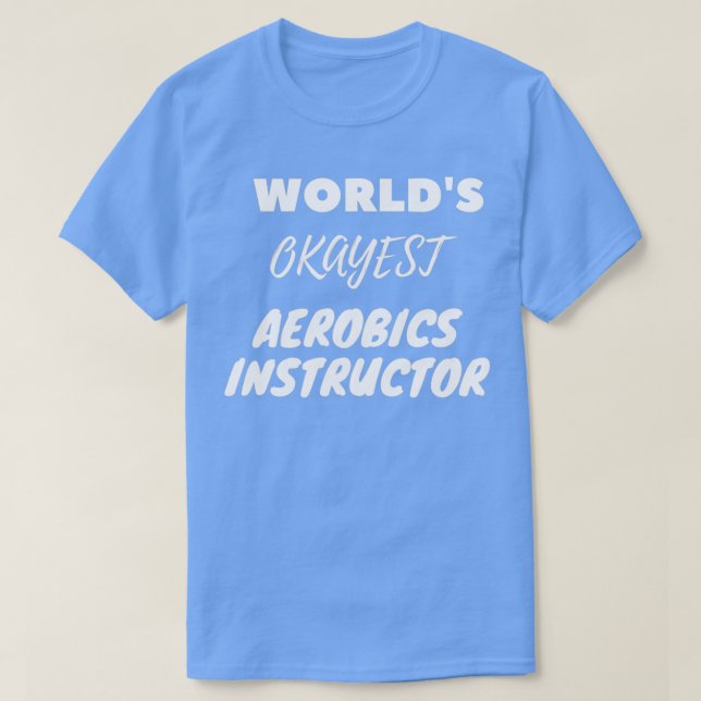 Worldx27s Okayest Aerobics Instructor T Shirt (Design framsida)