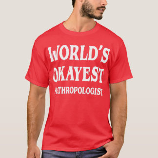 Worldx27s Okayest Antropolog 5 T Shirt